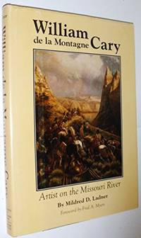 William De LA Montagne Cary: Artist on the Missouri River by Mildred Ladner - Signed First Edition - 1984 - from Karl W. Theis & Sons (SKU: 027766)