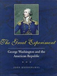 The Great Experiment: George Washington and the American Republic