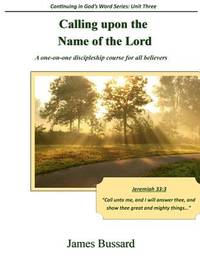 Calling upon the Name of the Lord: A one-on-one discipleship course for all believers (Continuing...