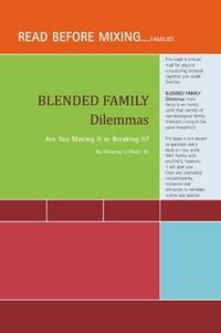 Blended Family Dilemmas : Are You Making It or Breaking It?