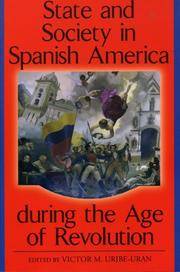 STATE AND SOCIETY IN SPANISH AMERICA DURING THE AGE OF REVOLUTION