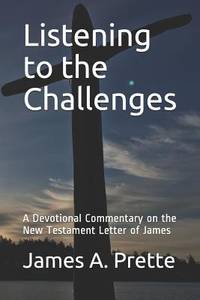 Listening to the Challenges A Devotional Commentary on the New Testament Letter of James