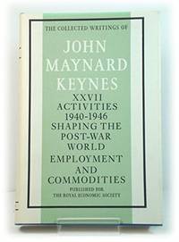 image of The Activities 1940-46: v. 27: Shaping the Post-War World- Employment and Commodities (Collected works of Keynes)