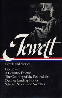 cover of Jewett : Novels and Stories : Deephaven / A Country Doctor / The Country of the Pointed Firs / Dunnet Landing Stories / Selected Stories & Sketches (Library of America)