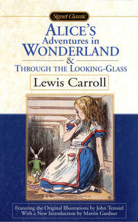 Alice's Adventures in Wonderland and Through the Looking Glass (Signet Classics)