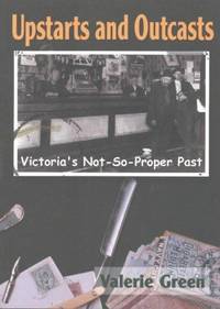 Upstarts & Outcasts: Victoria's Not-so-proper Past