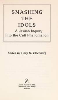 Smashing the Idols: A Jewish Inquiry into the Cult Phenomenon de Gary D. Eisenberg - 1988-07-01