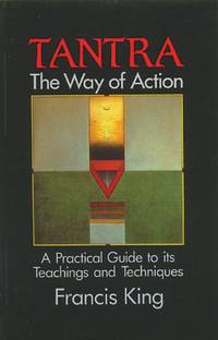 Tantra: The Way of Action: A Practical Guide to Its Teachings and Techniques [Paperback] King,...