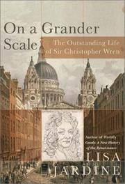 On a Grander Scale: The Outstanding Career of Sir Christopher Wren by Jardine, Lisa - 2003