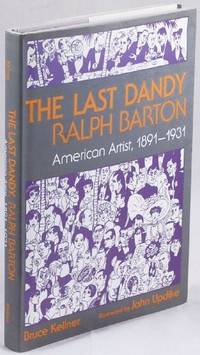 THE LAST DANDY RALPH BARTON: American Artist, 1891-1931 by Kellner, Bruce (John Updike, Foreword) - 1991