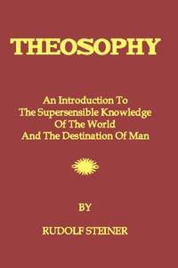 image of Theosophy: An Introduction To The Supersensible Knowledge Of The World And The Destination Of Man