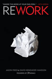 Rework by Jason Fried; David Heinemeier Hansson - 2010