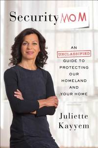 Security Mom: An Unclassified Guide to Protecting Our Homeland and Your Home