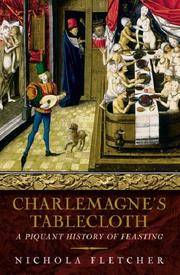 Charlemagne's Tablecloth : A Piquant History of Feasting