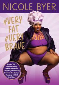 #VERYFAT #VERYBRAVE: The Fat Girl's Guide to Being #Brave and Not a Dejected, Melancholy,...