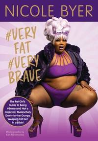 #VERYFAT #VERYBRAVE: The Fat Girl&#039;s Guide to Being #Brave and Not a Dejected, Melancholy, Down-in-the-Dumps Weeping Fat Girl in a Bikini by Byer, Nicole - 2020