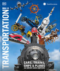 Transportation!: Cars, Trains, Ships and Planes as You've Never Seen Them Before (DK...
