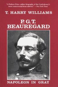 P. G. T. Beauregard: Napoleon in Gray (Southern Biography Series)