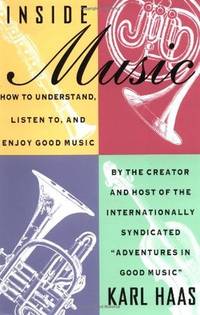INSIDE MUSIC: HOW TO UNDERSTAND, LISTEN TO, AND ENJOY GOOD MUSIC