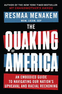 The Quaking of America: An Embodied Guide to Navigating Our Nation's Upheaval and Racial...