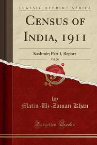 Census of India, 1911, Vol. 20: Kashmir; Part I, Report (Classic Reprint)