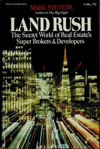 Land Rush: The Secret World of Real Estate&#039;s Super Brokers &amp; Developers by Mark Stevens