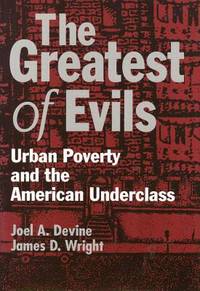 The Greatest of Evils: Urban Poverty and the American Underclass
