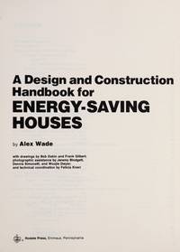 A Design and Construction Handbook for Energy Saving Houses by Wade, Alex