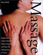 Massage : Simple Ways to Achieve Relaxation, Enhance Sensuality, and Enjoy the Healing Power of...