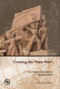 Creating the New Man: From Enlightenment Ideals to Socialist Realities (Perspectives on the...
