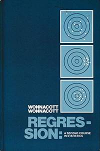 Regression: A Second Course in Statistics by Thomas H Wonnacott - Hardcover - 1981 - from Jonathan Grobe Books (SKU: 39199)