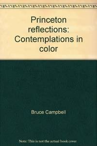 Princeton Reflections: Contemplations in Color Campbell, Bruce by Campbell, Bruce - 1982-11-21