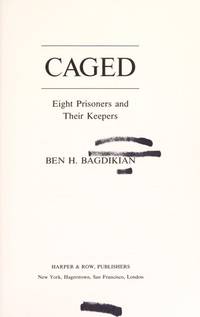 Caged: Eight prisoners and their keepers by Bagdikian, Ben H - 1976-01-01