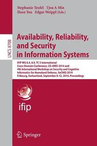 Availability, Reliability, and Security in Information Systems: IFIP WG 8.4, 8.9, TC 5 International Cross-Domain Conference, CD-ARES 2014 and 4th ... (Lecture Notes in Computer Science, 8708)