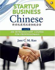 Startup Business Chinese: An Introductory Course for Professionals, Level 1 (English and Chinese...