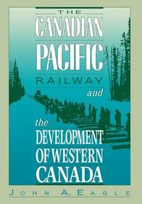 THE CANADIAN PACIFIC RAILWAY AND THE DEVELOPMENT OF WESTERN CANADA