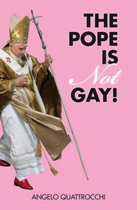 The Pope Is Not Gay! by Quattrocchi, Angelo - 2010-10-04