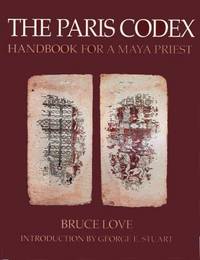 The Paris Codex: Handbook for a Maya Priest by Love, Bruce - 1994