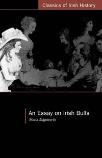 An Essay on Irish Bulls (Classics of Irish History) by Edgeworth, Maria - 2006-12-06