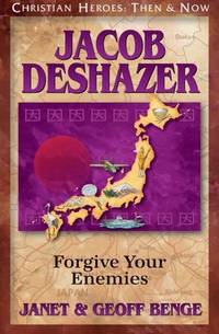 Jacob DeShazer: Forgive Your Enemies (Christian Heroes: Then & Now)