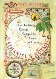 Nathaniel&#039;s Nutmeg: How One Man&#039;s Courage Changed the Course of History by Giles Milton - 03/04/1999