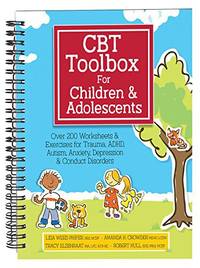 CBT Toolbox for Children and Adolescents: Over 200 Worksheets & Exercises for Trauma, ADHD,...
