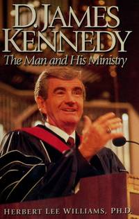 D. James Kennedy, the Man and His Ministry