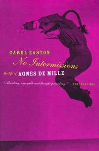 No Intermissions: The Life Of Agnes De Mille by Easton, Carol - 2000-05-01