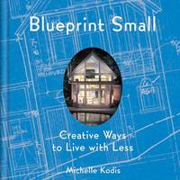 Blueprint Small : Creative Ways to Live with Less