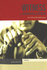 Witness to Annihilation: Surviving the Holocaust by Samuel Drix - Paperback - 2nd Printing - 2003 - from Post Horizon Booksellers (IOBA) (SKU: 045371)