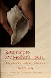 Returning To My Mother's House: Taking Back the Wisdom of the Feminine