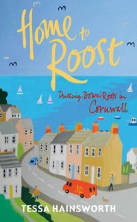 Home to Roost : Putting down Roots in Cornwall