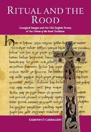 Ritual and the Rood: Liturgical Images and the Old English Poems of the Dream of the Rood Tradition by O Carragain, Eamonn