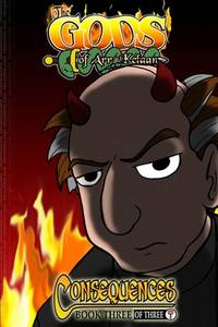 The Gods of Arr-Kelaan: Consequences: Book Three of Three
